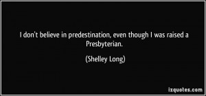 don't believe in predestination, even though I was raised a ...