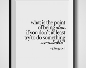 What Is The Point Of Being Alive, J ohn Green, Quote Print, Quotation ...