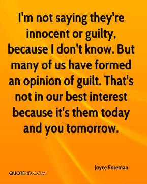 Joyce Foreman - I'm not saying they're innocent or guilty, because I ...