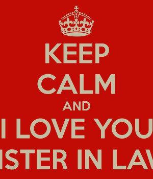 KEEP CALM AND I LOVE YOU SISTER IN LAW