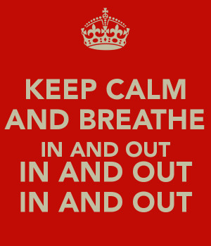 keep-calm-and-breathe-in-and-out-in-and-out-in-and-out.png