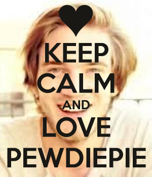 Keep Calm And Love Pewdiepie