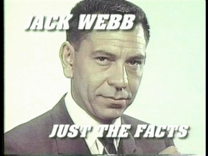 with Joe Friday, it would be fair to deem thisthe “Just the facts ...