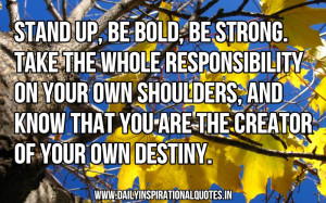stand-up-be-bold-be-strong-take-the-whole-responsibility-on-your-own ...