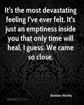 Brandon Worthy - It's the most devastating feeling I've ever felt. It ...