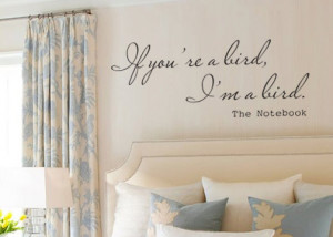 If you're a bird I'm a bird The Notebook romantic quote vinyl wall ...