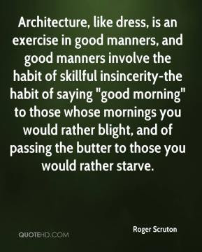 , like dress, is an exercise in good manners, and good manners ...