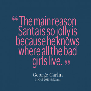 Quotes Picture: the main reason santa is so jolly is because he knows ...