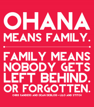 ohana means family. family means nobody gets left behind. or forgotten ...