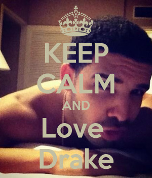 Keep Calm And Love Drake Carry...