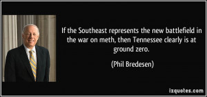 war on meth, then Tennessee clearly is at ground zero. - Phil Bredesen ...