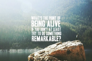 being alive quotes what s the point of being alive if you don t at ...