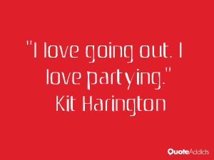 kit harington quotes i love going out i love partying kit harington