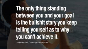 ... it. Empowering Jordan Belfort Quotes As Seen In Wolf Of Wall Street