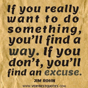 Jim rohn quotes if you really want to do something youll find a way ...