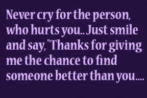 ... Thanks For Giving Me The Chance To Find Someone Better Than You