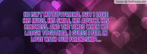 he isn't my boyfriend, but I love his hugs. His smile, his advice. His ...
