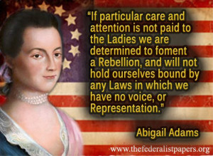 Abigail Adams Quote – All Men Would Be Tyrants