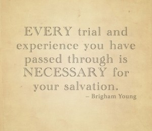 Every trial and experience you have passed through is necessary for ...