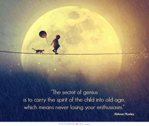 Quotes Child Quotes Genius Quotes Spirit Quotes Enthusiasm Quotes Old ...