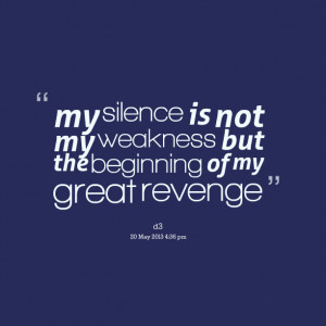 Quotes Picture: my silence is not my weakness but the beginning of my ...