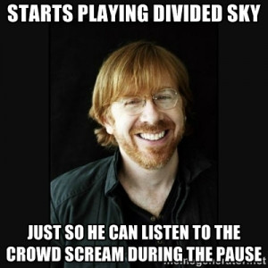 Evil Trey - starts playing divided sky just so he can listen to the ...