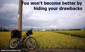 ... become better by hiding your drawbacks - Best Quotes - StatusMind.com