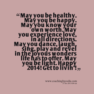 Quotes Picture: may you be healthy may you be happy may you know your ...