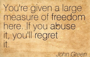 You’re Given A Large Measure Of Freedom Here. If You Abuse It, You ...