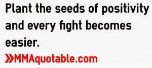 Plant the seeds of positivity and every fight becomes easier.