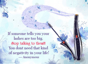 If someone tells you your lashes are too big. Stop talking to them ...