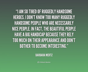 quote-Barbara-Mertz-i-am-so-tired-of-ruggedly-handsome-222259.png