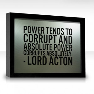 Power corrupts.