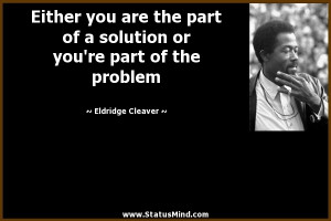 Eldridge Cleaver Quotes Either you are the part of a