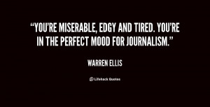 You're miserable, edgy and tired. You're in the perfect mood for ...