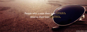Quote: People who create their own drama deserve their own karma.