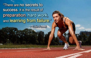 ... of preparation, hard work, and learning from failure. ~Colin Powell