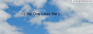 No One Likes Me Profile Facebook Covers