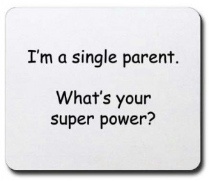 single parent. What's your super power?