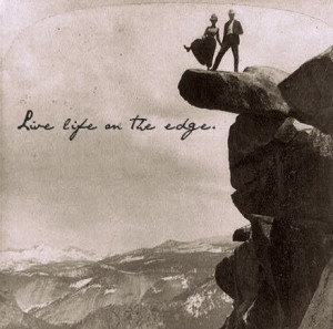 Live life on the edge. quotes of faith and believing as well as ...