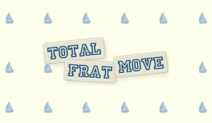Total Frat Move #TFM