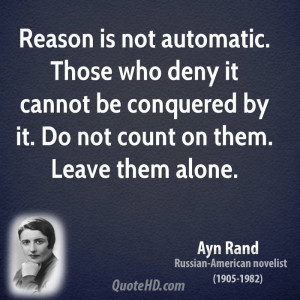Reason is not automatic. Those who deny it cannot be conquered by it ...