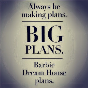 Always be making plans. Big Plans. Barbie Dream House Plans. #mua # ...