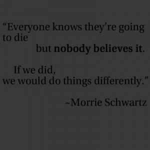 Died Morrie Schwartz Quotes