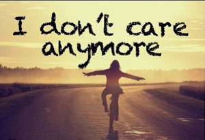 Don't Care Anymore Quotes | don't care anymore :) | quotes