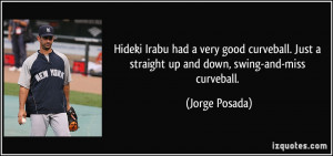 Hideki Irabu had a very good curveball. Just a straight up and down ...