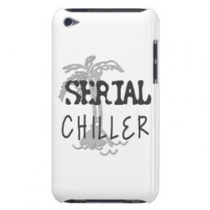 Serial Chiller Funny Quote Barely There iPod Cases