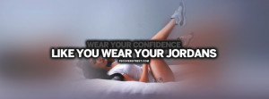 ... of Images Wear Your Confidence Like Jordans Quote Facebook Cover