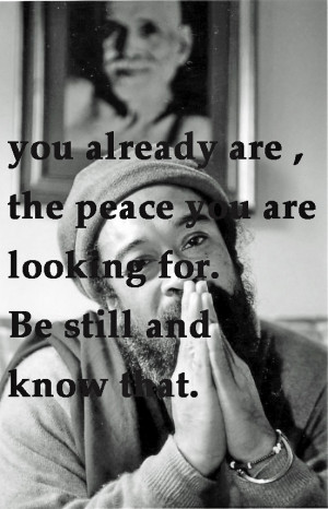 ... the peace you are looking for. Be still and know that.