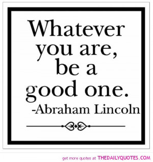 be-a-good-one-abraham-lincoln-quotes-sayings-pictures.jpg